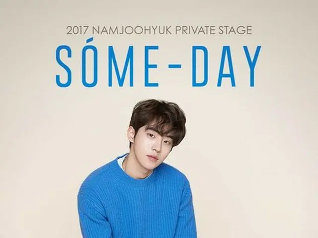 Actor Nam Ju Hyuk, ”Private Stage” held. ”SOME-DAY” ticket on February 26, openat 8 o'clock tonight.