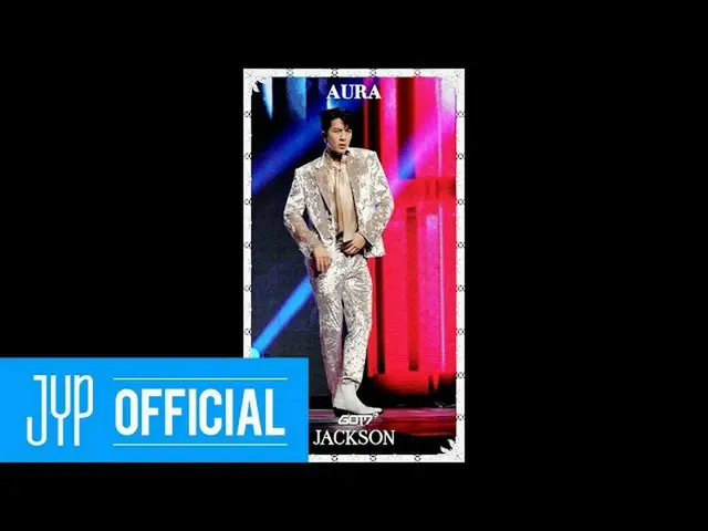 [官方] GOT7，GOT7“ AURA” #JACKSON @ LIVE PREMIERE  