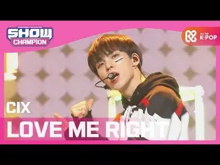 【公式mbm】[SHOW CHAMPION] [特别节目] CIX_-爱我吧（原作：EXO_ _）（CIX __- LOVE ME RIGHT）l EP.384