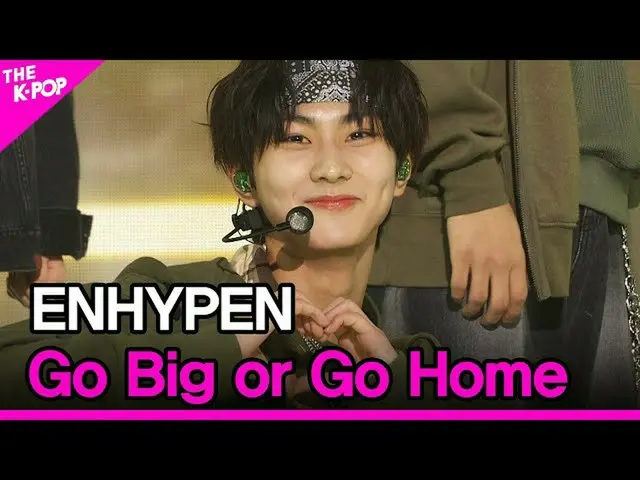 【官方 sbp】 ENHYPEN_ _ , Go Big or Go Home, (ENHYPEN_ , all or nothing) [THE SHOW_ 