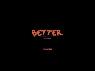 [官方] MAMAMOO，[TEASER] MAMAMOO+ - Better (Feat. BIG Naughty)  