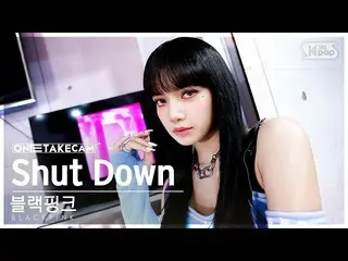 【官方 sb1】[Single Shot Cam 4K] BLACKPINK_ 'Shut Down' 单独拍摄单独录制│BLACKPINK_ _ ONE TA