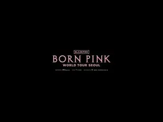 [官方] BLACKPINK，BLACKPINK WORLD TOUR [BORN PINK] SEOUL D-1 MESSAGE VIDEO  