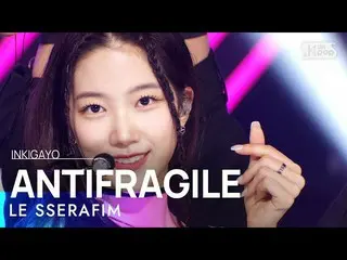 [官方 sb1] LE SSERAFIM_ _ (LE SSERAFIM_ ) - ANTIFRAGILE INKIGAYO_inkigayo 20221106