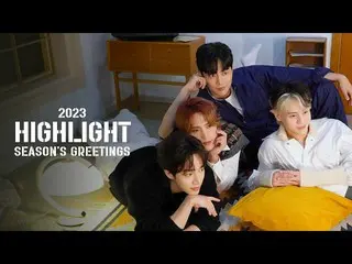 【官方】Highlight、[TEASER] Highlight - Highlight 2023 SEASON'S GREETINGS  