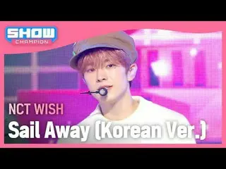 NCT_ _ WISH_ (NCT_ _ WISH_ _ ) - Sail Away (韩文版) #쇼챔피언 #NCT_ _ WISH #SailAway ★关