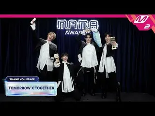 [感谢舞台] TOMORROW X TOGETHER_ _ l 2024 MAMA AWARDS x M2
 [땡큐 스테 Been] TOMORROW X T