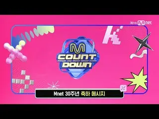 Tiving 上的流媒体：

 M COUNTDOWN｜第878集
‘Mnet 30周年纪念寄语’ GOT7_ _ 、NCT_ _ WISH_ _ 、&TEAM