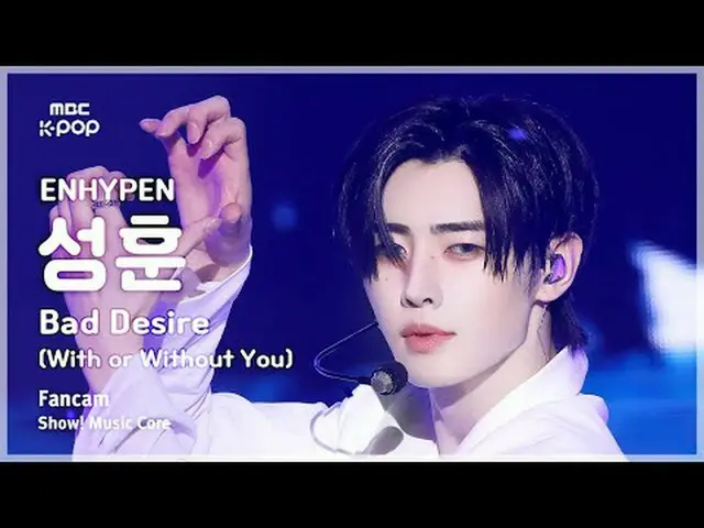 [#MusicCoreCam] ENHYPEN_ _ SUNGHOON (ENHYPEN_ Sung Hoon) – Bad Desire (With or W