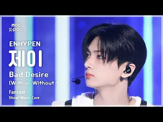 [#MusicCoreFanCam] ENHYPEN_ _ JAY (ENHYPEN_ 제이) – Bad Desire (With or Without Yo