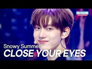 CLOSE YOUR EYES_ _ (Close Your IZ_ ) – Snowy Summer l Show CHAMpion l EP.564 l 2