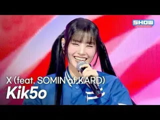 Kik5o - X (feat. SOMIN of KARD_ _ ) l Show CHAMpion l EP.576 l 251105

 Kik5o - 