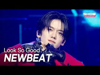 NEWBEAT_ (NEWBEAT_ _ ) - Look So Good l Show CHAMPion l EP.577 l 251112

 NEWBEA